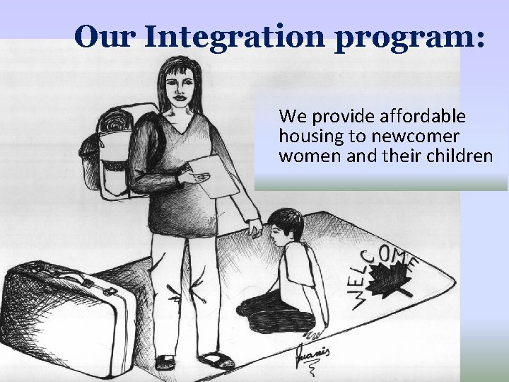 Our Integration program: We provide affordable housing to newcomer women and their children 