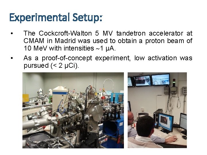 Experimental Setup: • • The Cockcroft-Walton 5 MV tandetron accelerator at CMAM in Madrid