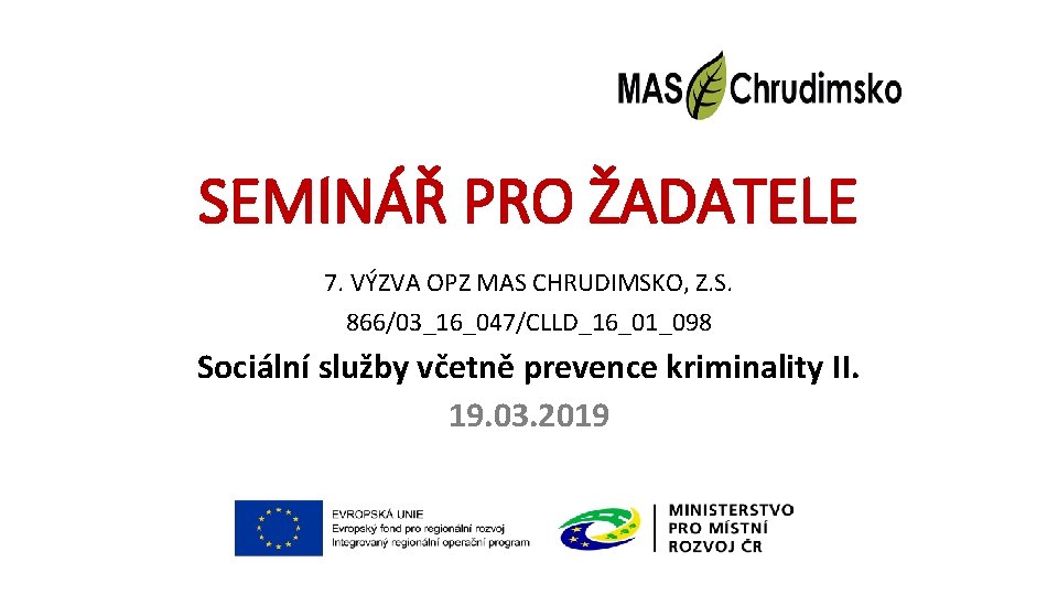 SEMINÁŘ PRO ŽADATELE 7. VÝZVA OPZ MAS CHRUDIMSKO, Z. S. 866/03_16_047/CLLD_16_01_098 Sociální služby včetně