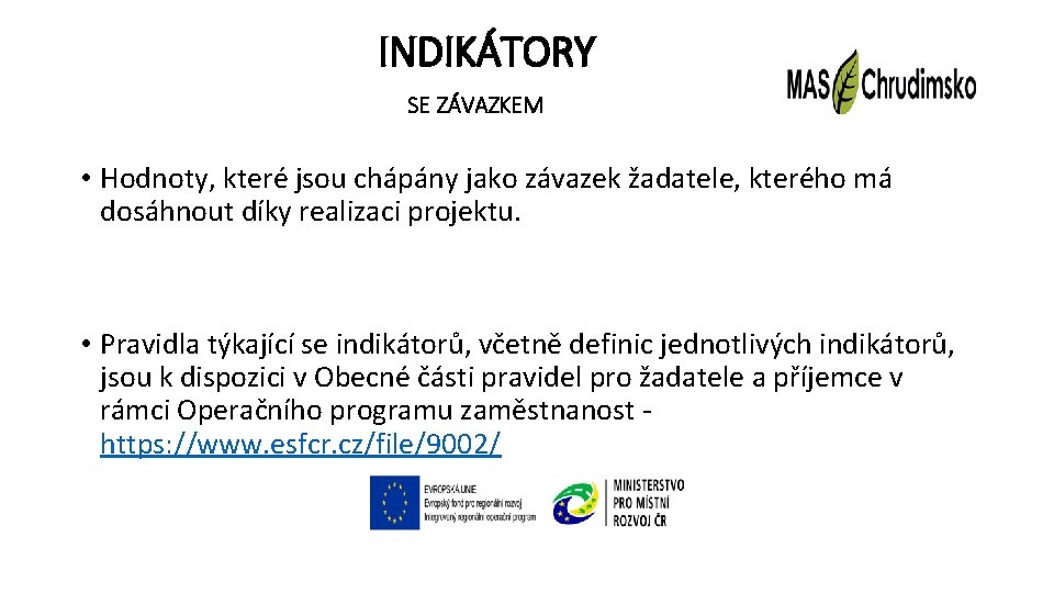 INDIKÁTORY SE ZÁVAZKEM • Hodnoty, které jsou chápány jako závazek žadatele, kterého má dosáhnout