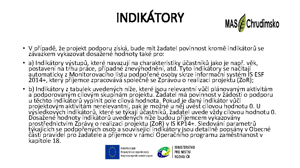 INDIKÁTORY • V případě, že projekt podporu získá, bude mít žadatel povinnost kromě indikátorů