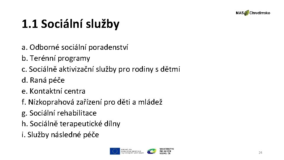 1. 1 Sociální služby a. Odborné sociální poradenství b. Terénní programy c. Sociálně aktivizační