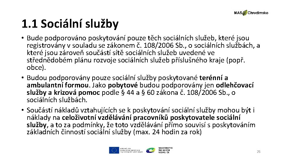 1. 1 Sociální služby • Bude podporováno poskytování pouze těch sociálních služeb, které jsou