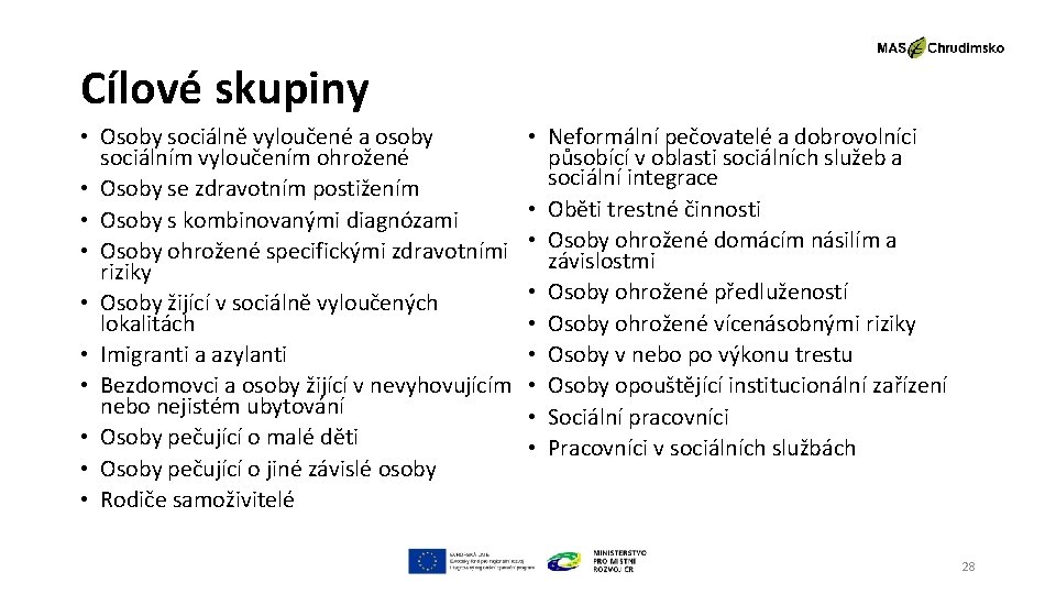 Cílové skupiny • Osoby sociálně vyloučené a osoby sociálním vyloučením ohrožené • Osoby se