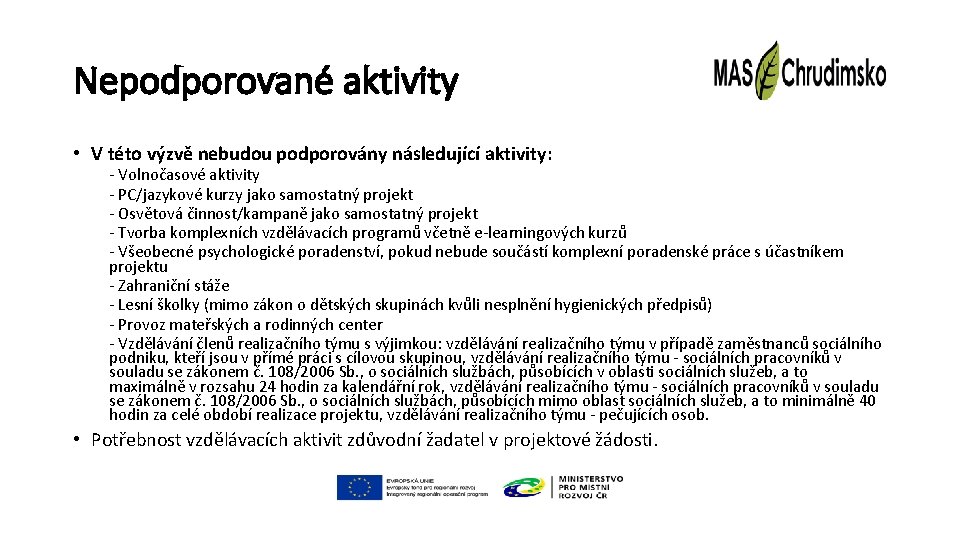 Nepodporované aktivity • V této výzvě nebudou podporovány následující aktivity: - Volnočasové aktivity -