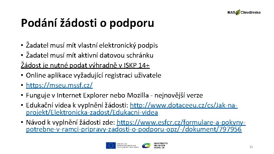 Podání žádosti o podporu • Žadatel musí mít vlastní elektronický podpis • Žadatel musí