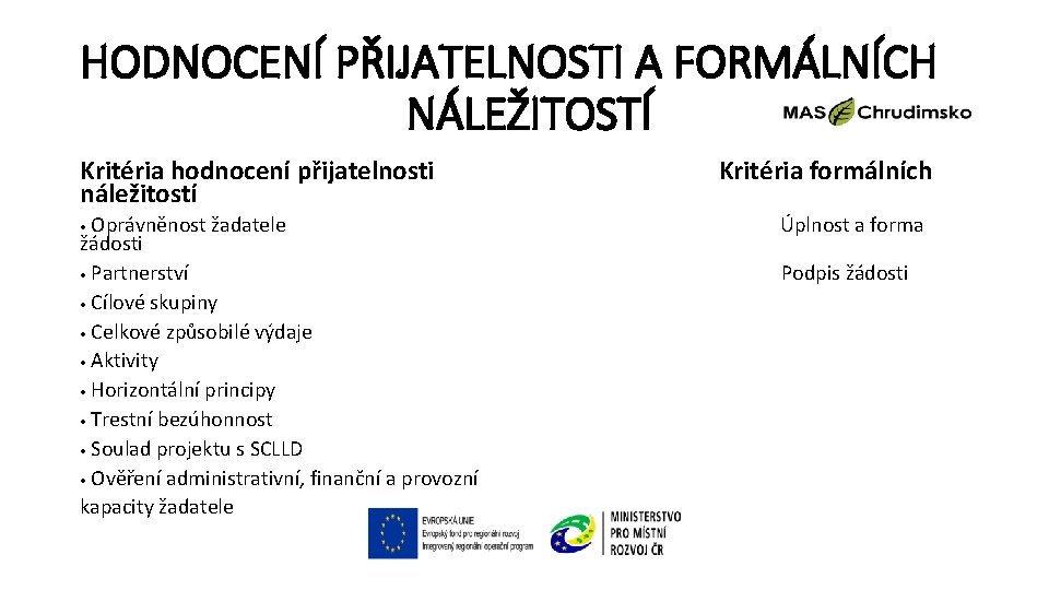 HODNOCENÍ PŘIJATELNOSTI A FORMÁLNÍCH NÁLEŽITOSTÍ Kritéria hodnocení přijatelnosti náležitostí • Oprávněnost žadatele žádosti •