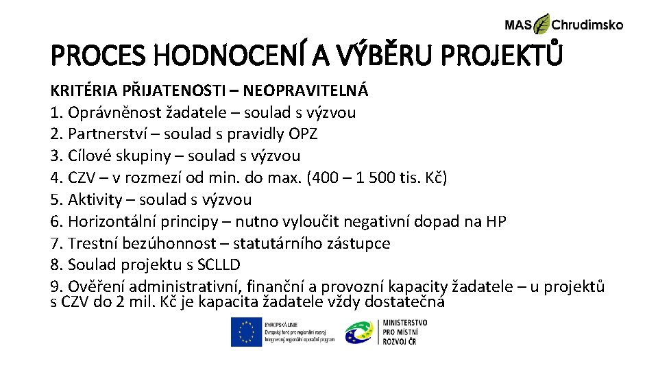 PROCES HODNOCENÍ A VÝBĚRU PROJEKTŮ KRITÉRIA PŘIJATENOSTI – NEOPRAVITELNÁ 1. Oprávněnost žadatele – soulad