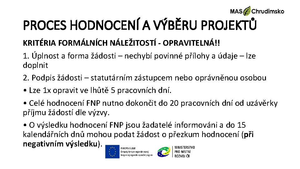 PROCES HODNOCENÍ A VÝBĚRU PROJEKTŮ KRITÉRIA FORMÁLNÍCH NÁLEŽITOSTÍ - OPRAVITELNÁ!! 1. Úplnost a forma