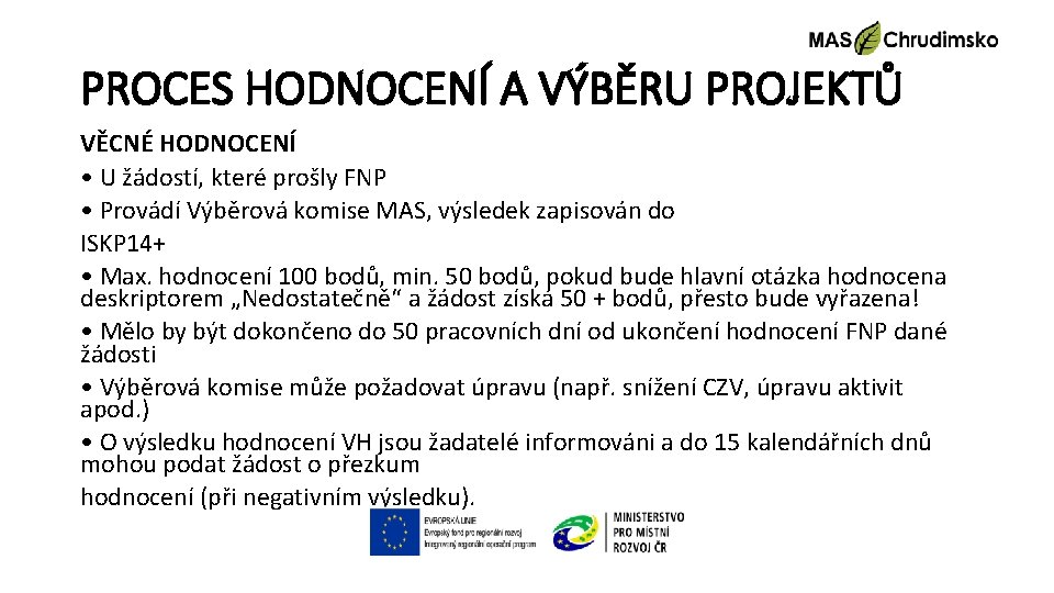 PROCES HODNOCENÍ A VÝBĚRU PROJEKTŮ VĚCNÉ HODNOCENÍ • U žádostí, které prošly FNP •