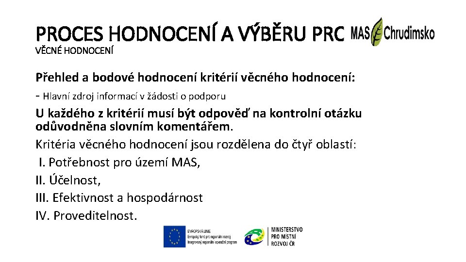 PROCES HODNOCENÍ A VÝBĚRU PROJEKTŮ VĚCNÉ HODNOCENÍ Přehled a bodové hodnocení kritérií věcného hodnocení: