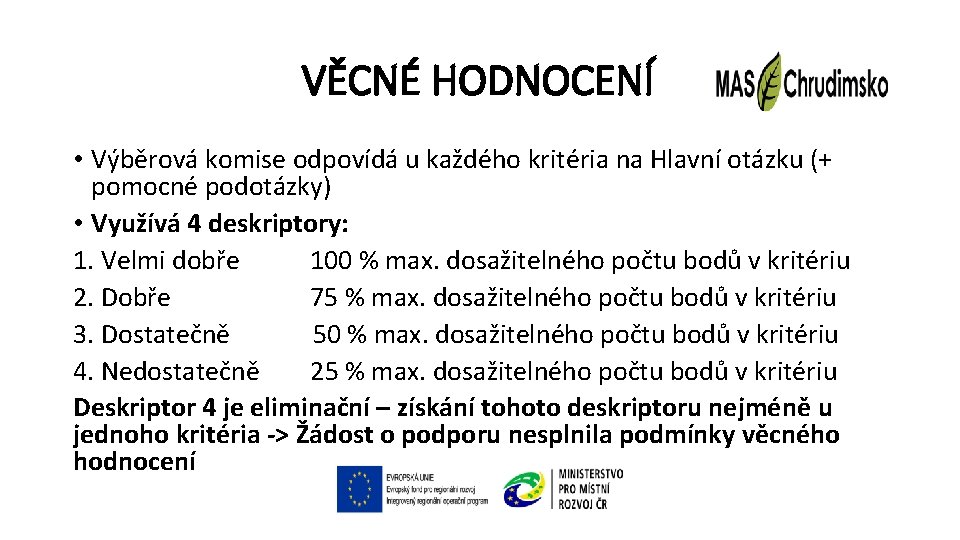 VĚCNÉ HODNOCENÍ • Výběrová komise odpovídá u každého kritéria na Hlavní otázku (+ pomocné