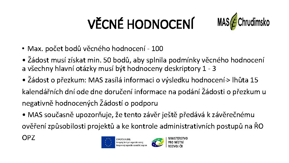 VĚCNÉ HODNOCENÍ • Max. počet bodů věcného hodnocení - 100 • Žádost musí získat