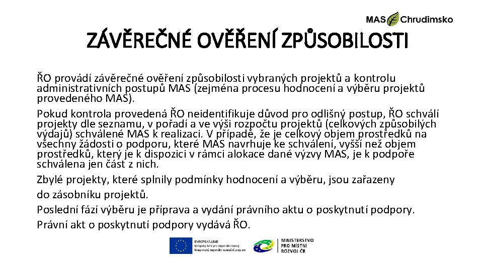 ZÁVĚREČNÉ OVĚŘENÍ ZPŮSOBILOSTI ŘO provádí závěrečné ověření způsobilosti vybraných projektů a kontrolu administrativních postupů