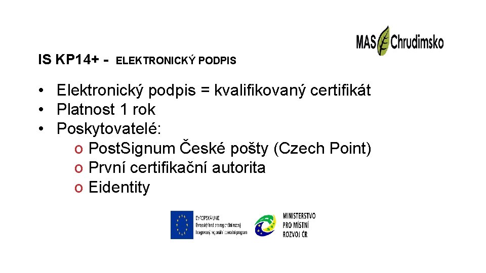 IS KP 14+ - ELEKTRONICKÝ PODPIS • Elektronický podpis = kvalifikovaný certifikát • Platnost