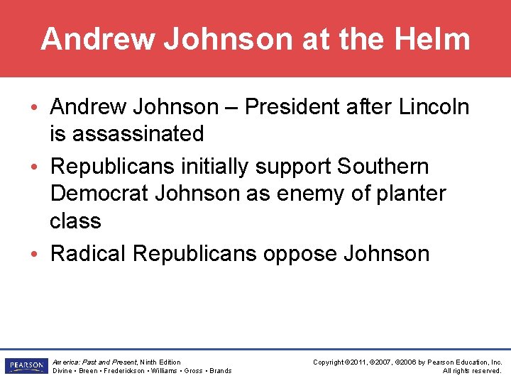 Andrew Johnson at the Helm • Andrew Johnson – President after Lincoln is assassinated