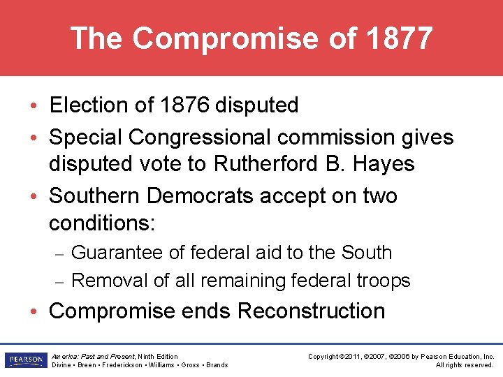 The Compromise of 1877 • Election of 1876 disputed • Special Congressional commission gives