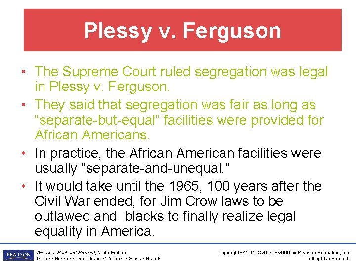 Plessy v. Ferguson • The Supreme Court ruled segregation was legal in Plessy v.