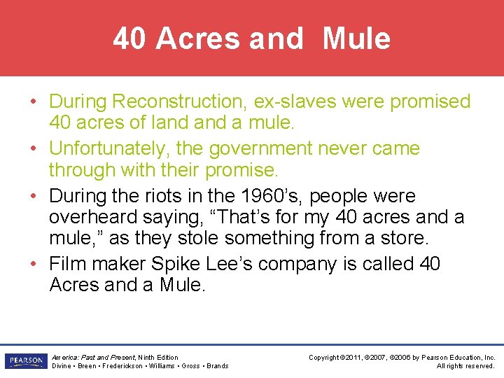 40 Acres and Mule • During Reconstruction, ex-slaves were promised 40 acres of land