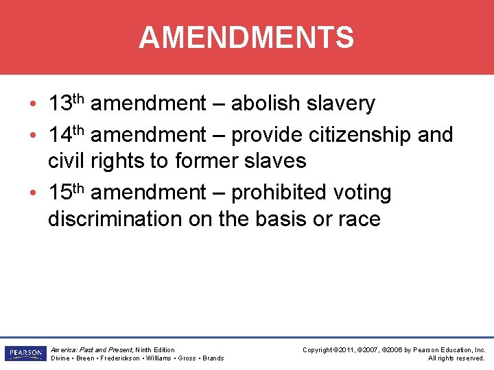 AMENDMENTS • 13 th amendment – abolish slavery • 14 th amendment – provide