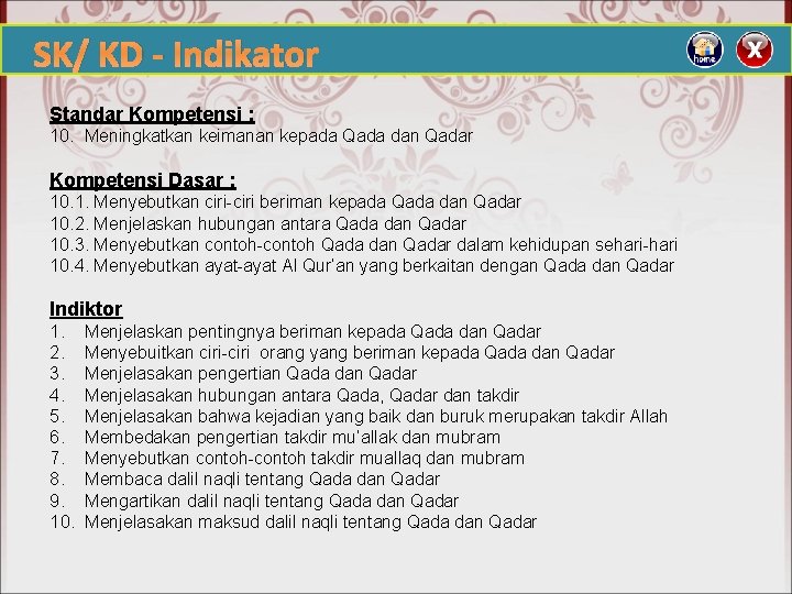 SK/ KD - Indikator Standar Kompetensi : 10. Meningkatkan keimanan kepada Qada dan Qadar