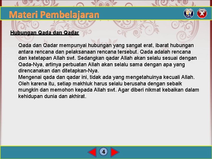 Materi Pembelajaran Hubungan Qada dan Qadar mempunyai hubungan yang sangat erat, ibarat hubungan antara