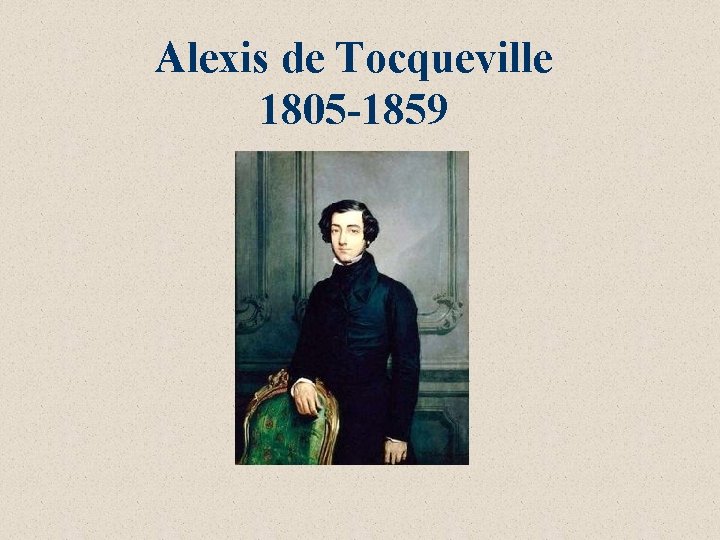Alexis de Tocqueville 1805 -1859 