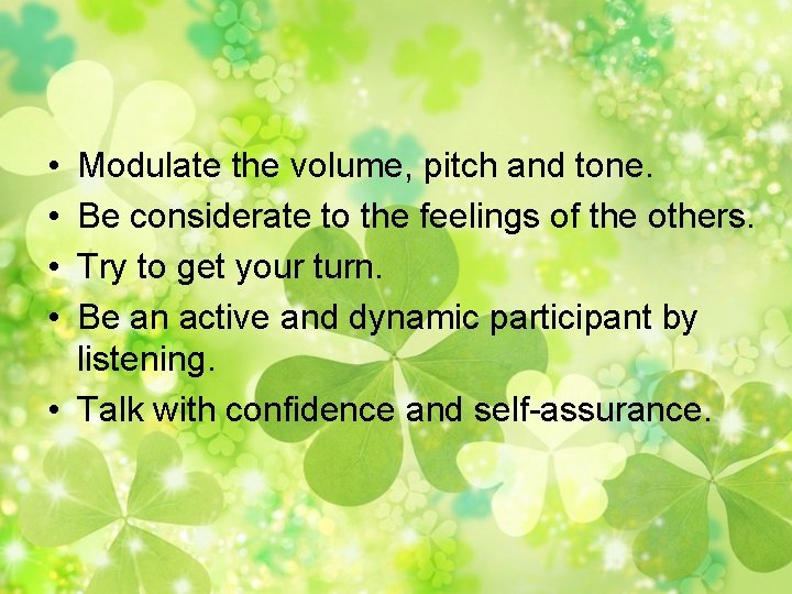  • • Modulate the volume, pitch and tone. Be considerate to the feelings