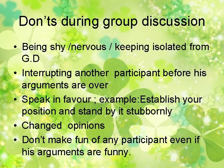 Don’ts during group discussion • Being shy /nervous / keeping isolated from G. D