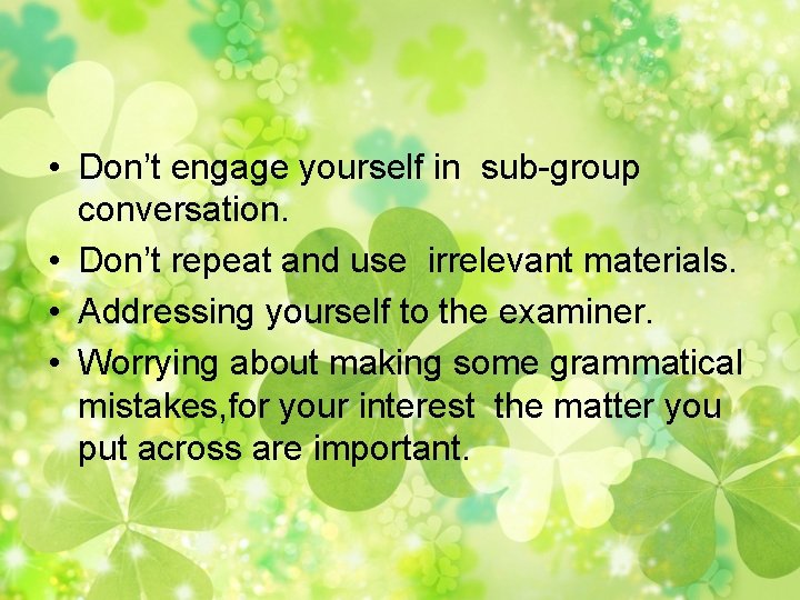 • Don’t engage yourself in sub-group conversation. • Don’t repeat and use irrelevant