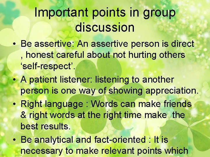 Important points in group discussion • Be assertive: An assertive person is direct ,