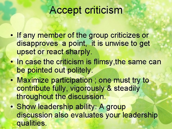 Accept criticism • If any member of the group criticizes or disapproves a point,