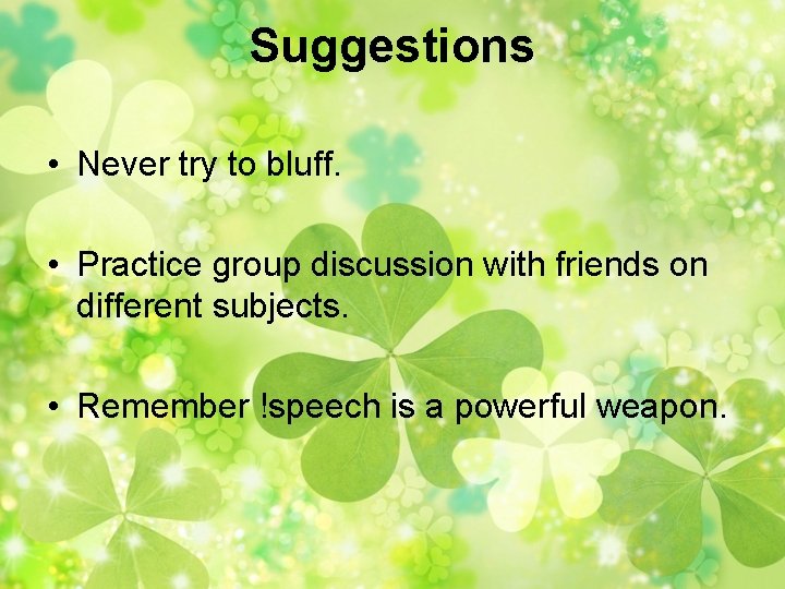 Suggestions • Never try to bluff. • Practice group discussion with friends on different