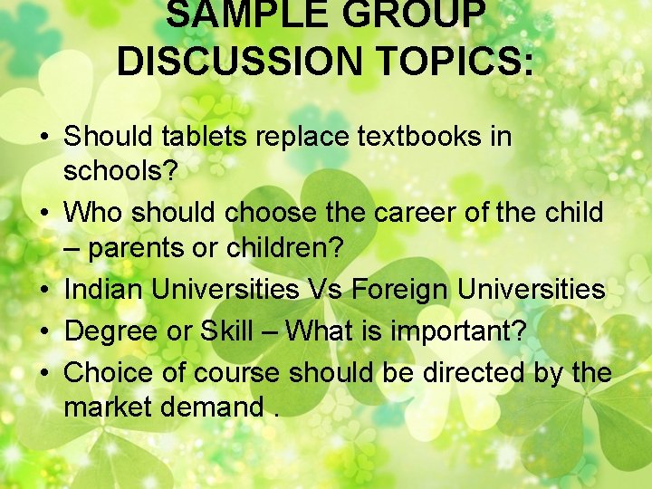 SAMPLE GROUP DISCUSSION TOPICS: • Should tablets replace textbooks in schools? • Who should