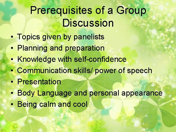 Prerequisites of a Group Discussion • • Topics given by panelists Planning and preparation