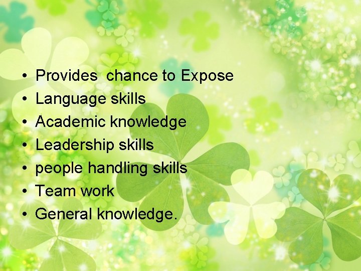  • • Provides chance to Expose Language skills Academic knowledge Leadership skills people