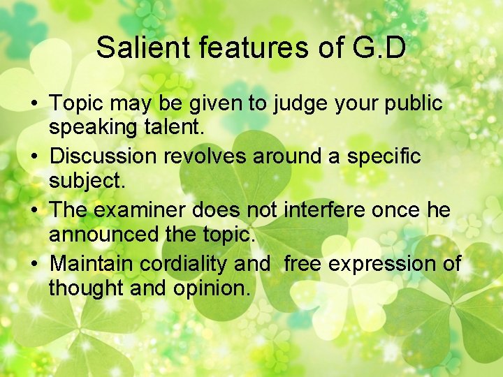 Salient features of G. D • Topic may be given to judge your public