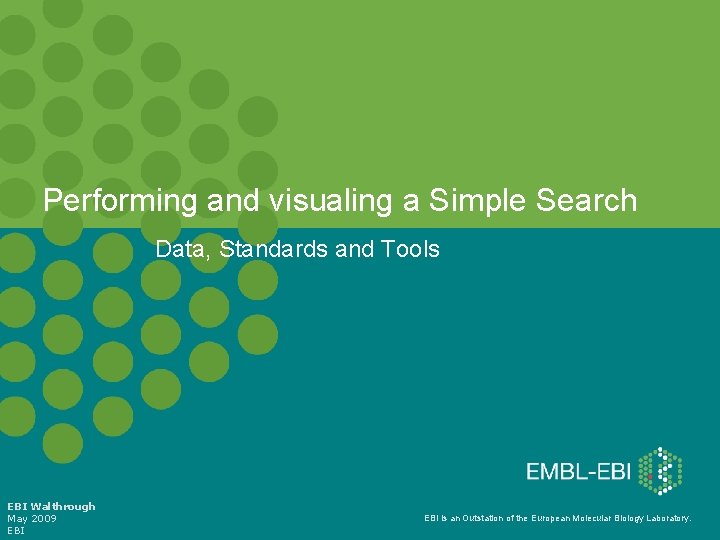 Performing and visualing a Simple Search Data, Standards and Tools EBI Walthrough May 2009