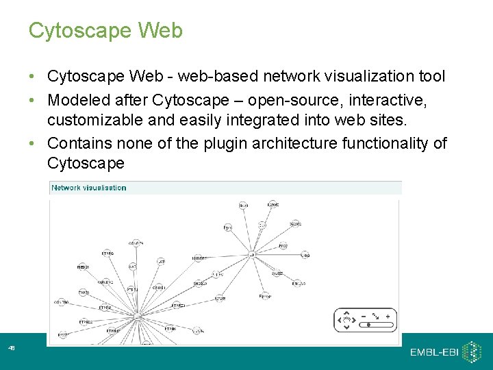 Cytoscape Web • Cytoscape Web - web-based network visualization tool • Modeled after Cytoscape