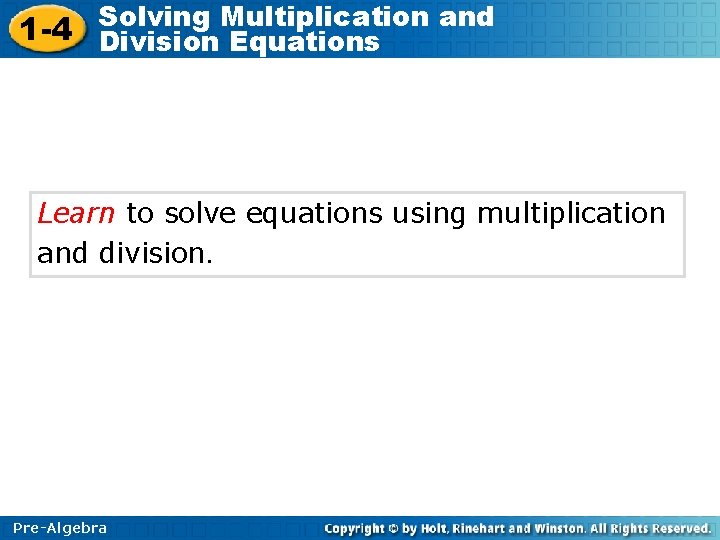 Solving Multiplication and 1 -4 Division Equations Learn to solve equations using multiplication and