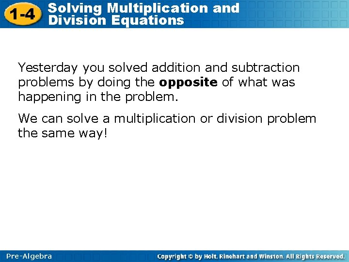 Solving Multiplication and 1 -4 Division Equations Yesterday you solved addition and subtraction problems