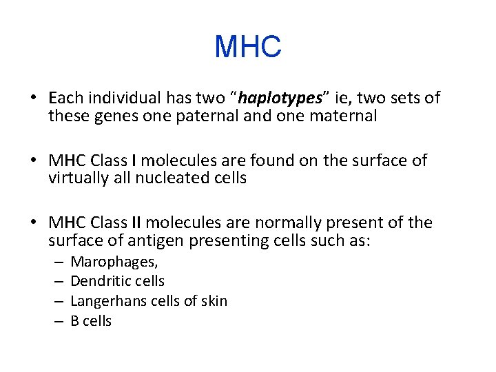 MHC • Each individual has two “haplotypes” ie, two sets of these genes one