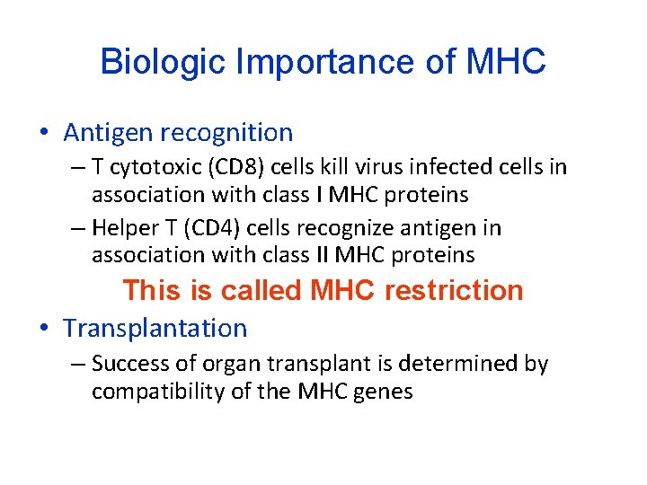 Biologic Importance of MHC • Antigen recognition – T cytotoxic (CD 8) cells kill