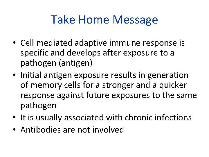 Take Home Message • Cell mediated adaptive immune response is specific and develops after