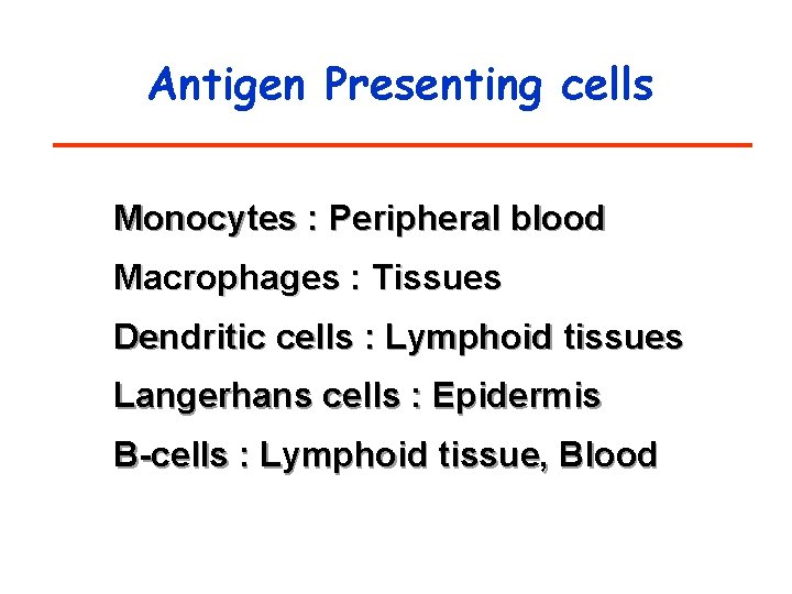 Antigen Presenting cells Monocytes : Peripheral blood Macrophages : Tissues Dendritic cells : Lymphoid