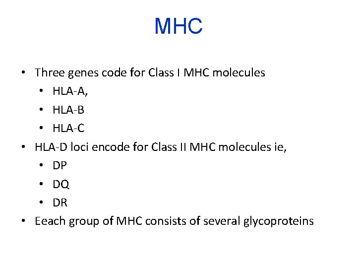 MHC • Three genes code for Class I MHC molecules • HLA-A, • HLA-B
