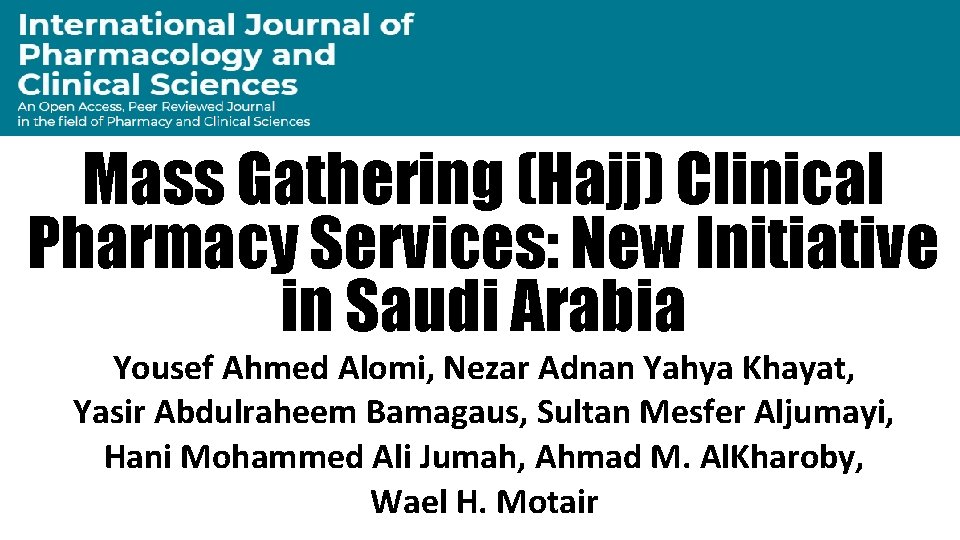 Mass Gathering (Hajj) Clinical Pharmacy Services: New Initiative in Saudi Arabia Yousef Ahmed Alomi,