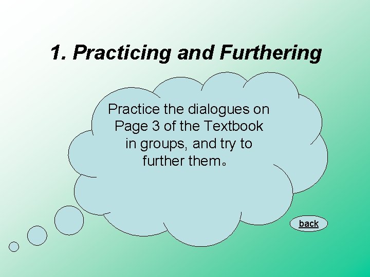 1. Practicing and Furthering Practice the dialogues on Page 3 of the Textbook in