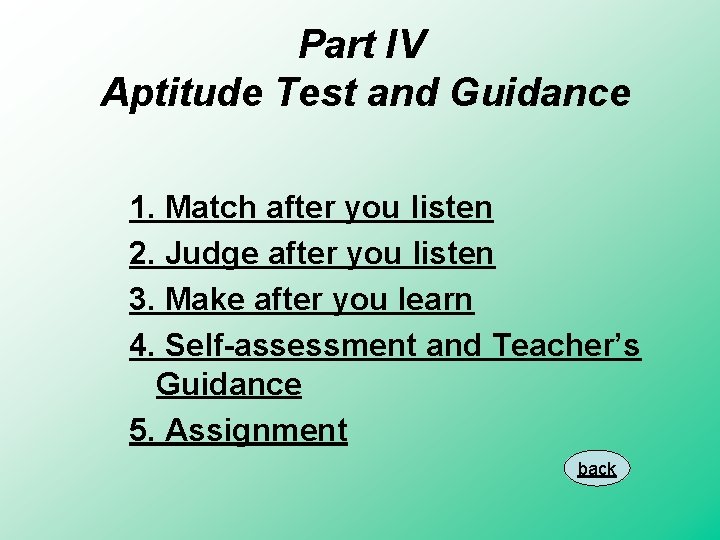 Part IV Aptitude Test and Guidance 1. Match after you listen 2. Judge after