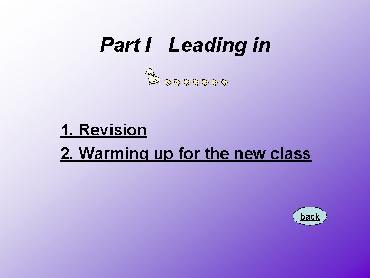 Part I Leading in 1. Revision 2. Warming up for the new class back